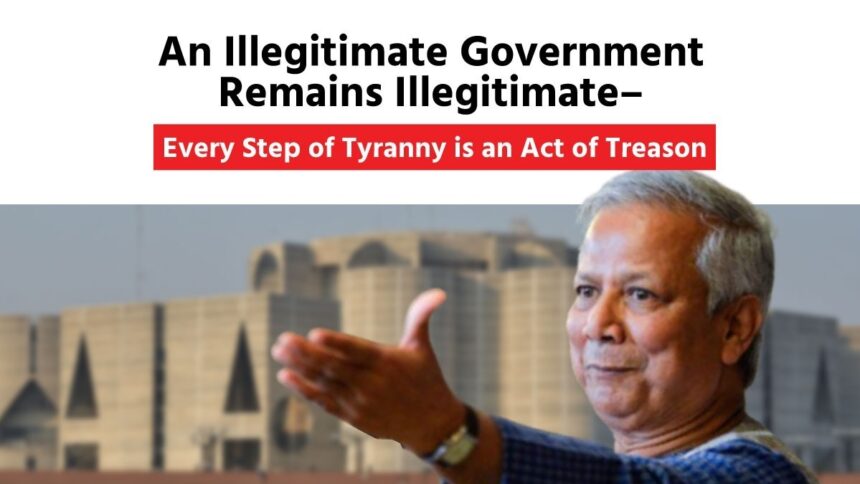 An Illegitimate Government Remains Illegitimate – Every Step of Tyranny Is an Act of Treason