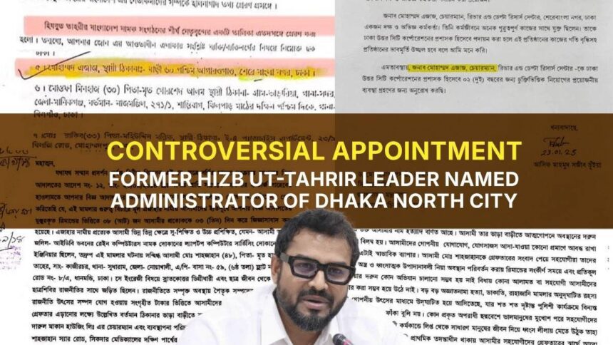 Controversial Appointment: Former Hizb ut-Tahrir Leader Named Administrator of Dhaka North City