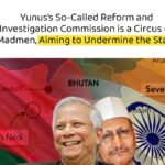 Yunus’s So-Called Reform and Investigation Commission is a Circus of Madmen, Aiming to Undermine the State
