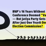 BNP’s 16 Years Without a Conference Deemed “Valid” — But Jatiya Party Gets a Notice After Just One Year A One-Eyed Election Commission