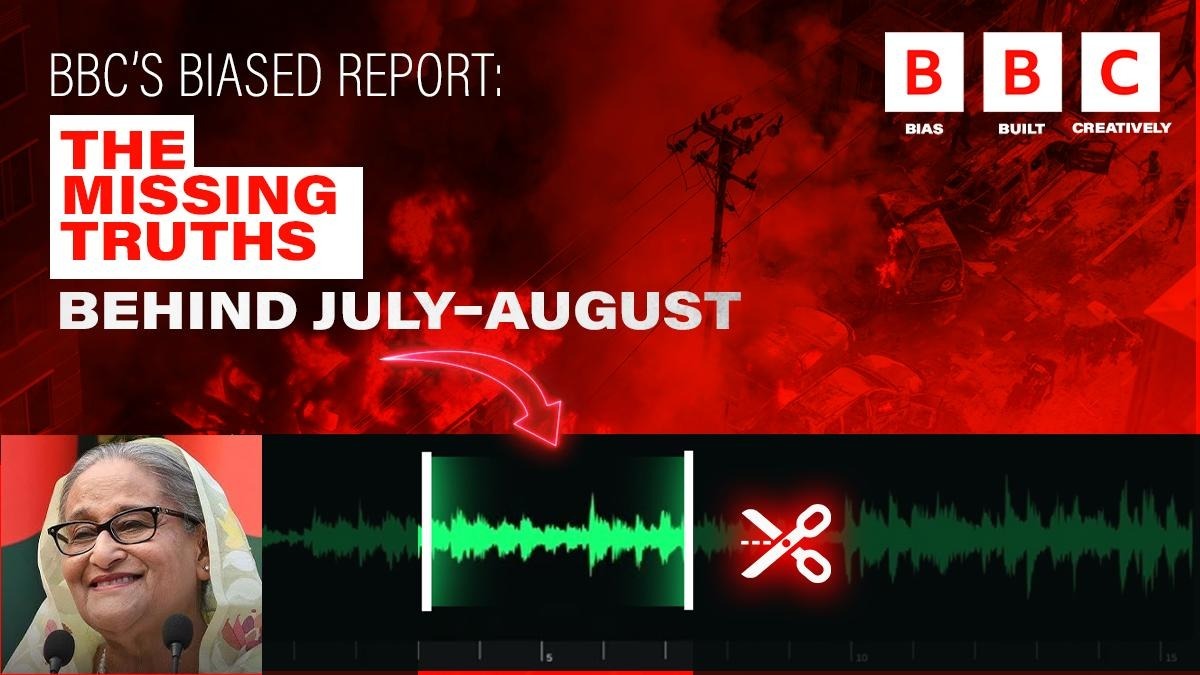 BBC’s Biased Report The Missing Truths Behind July–August