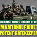 The Bangladesh Army’s Journey of Decline From National Pride to Impotent Gatekeepers