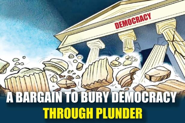 A Bargain to Bury Democracy Through Plunder