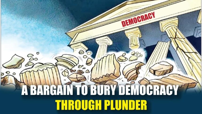 A Bargain to Bury Democracy Through Plunder