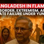 Bangladesh in Flames Disorder, Extremism, and State Failure under Yunus