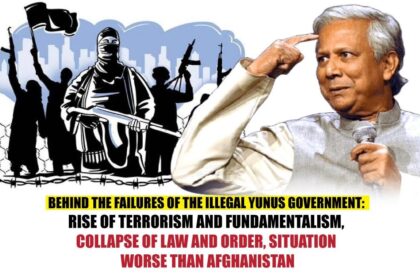 Behind the Failures of the Illegal Yunus Government Rise of Terrorism and Fundamentalism, Collapse of Law and Order, Situation Worse than Afghanistan