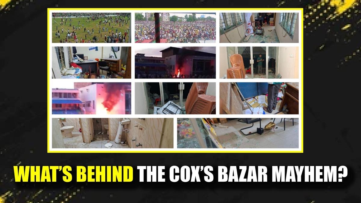 What’s Behind the Cox’s Bazar Mayhem