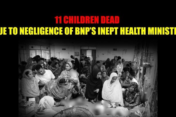 11 Children Dead Due to Negligence of BNP’s Inept Health Ministry