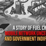 A Story of Fuel Crisis, Mobile Network Uncertainty, and Government Indifference