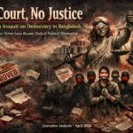 No Court, No Justice: A Brazen Assault on Democracy in Bangladesh
