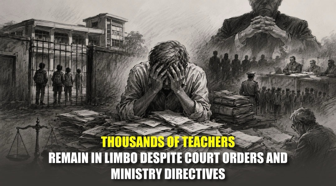 Thousands of Teachers Remain in Limbo Despite Court Orders and Ministry Directives